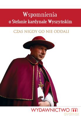 Wspomnienia O Stefanie Kardynale Wyszyńskim Czas Nigdy Go Nie Oddali - Ks. Bronisław Piasecki [KSIĄŻKA]
