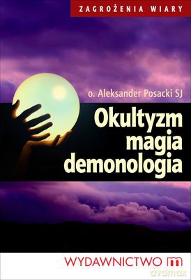Okultyzm, Magia, Demonologia - Aleksander Posacki Sj [KSIĄŻKA]