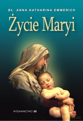Życie Maryi - Anna Katharina Emmerich [KSIĄŻKA]