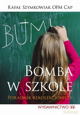 Bomba W Szkole Czyli Poradnik Rekolekcjonisty - Rafał Szymkowiak [KSIĄŻKA]