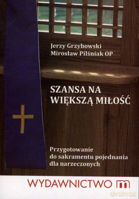Szansa Na Większą Miłość - Jerzy Grzybowski, Mirosław Pilśniak Op [KSIĄŻKA]