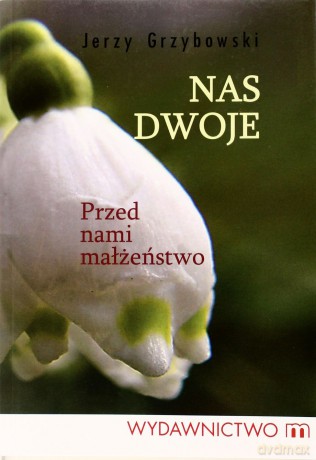 Nas Dwoje. Przed Nami Małżeństwo - Jerzy Grzybowski [KSIĄŻKA]