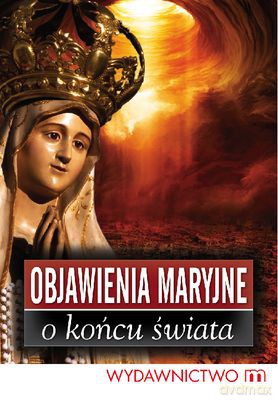 Objawienia Maryjne O Końcu Świata [KSIĄŻKA]