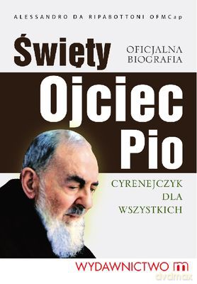 Święty Ojciec Pio Cyrenejczyk Dla Wszystkich - Alessandro Da Ripabottoni Ofm Cap [KSIĄŻKA]