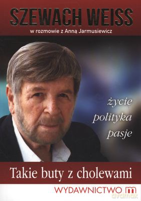 Takie Buty Z Cholewami Życie Polityka Pasje - Szewach Weiss, Anna Jarmusiewicz [KSIĄŻKA]