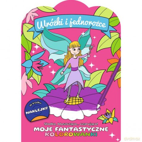 Słodko błyszcząco...czarująco! Moje fantastyczne kolorowanki. Wróżki i jednorożce 66478