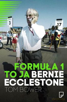 Formuła 1 To Ja Bernie Ecclestone - Bower Tom [KSIĄŻKA]