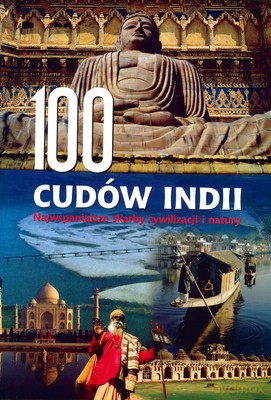 100 Cudów Indii Najwspanialsze Skarby Cywilizacji I Natury (twarda) [KSIĄŻKA]