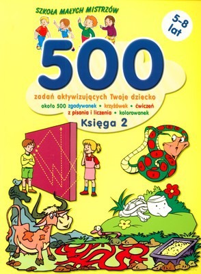 500 Zadań Aktywizujących Księga 2 Twoje Dziecko Szkoła Małych Mistrzów [KSIĄŻKA]