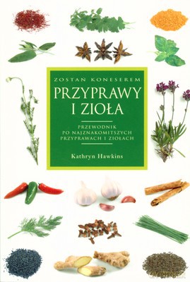 Przyprawy I Zioła Przewodnik - Kathryn Hawkins [KSIĄŻKA]