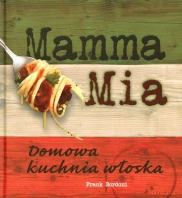 Mamma Mia Domowa Kuchnia Włoska [KSIĄŻKA]