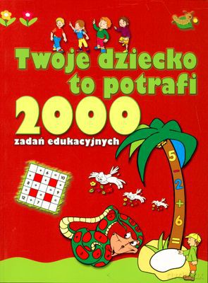 Twoje Dziecko To Potrafi 2000 Zadań Edukacyjnych [KSIĄŻKA]