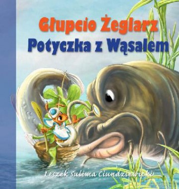 Głupcio Żeglarz - Potyczka Z Wąsalem (twarda) - Leszek Sulima Ciuundziewicki [KSIĄŻKA]
