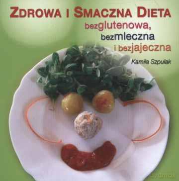 Zdrowa I Smaczna Dieta Bezglutenowa I Bezjajeczna - Kamila Szpulak [KSIĄŻKA]