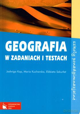 Geografia W Zadaniach I Testach Szkoły Ponadgimnazjalne [KSIĄŻKA]