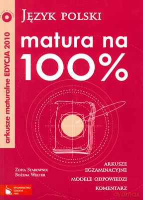 Język Polski Matura Na 100% - Zofia Starownik, Bożena Welter [KSIĄŻKA]