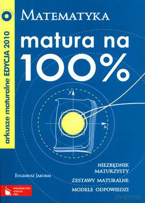 Matematyka Matura Na 100% - Eugeniusz Jakubas [KSIĄŻKA]