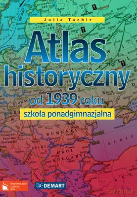 Atlas Historyczny Od 1939 Roku Szkoła Ponadgimnazjalna [KSIĄŻKA]
