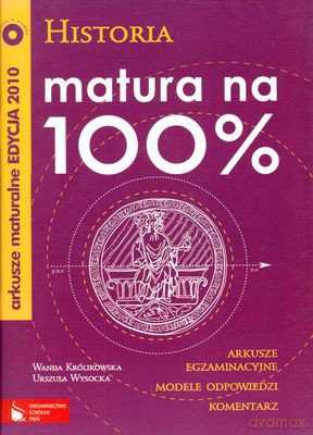 Historia Matura Na 100% - Wanda Królikowska, Urszula Wysocka [KSIĄŻKA]