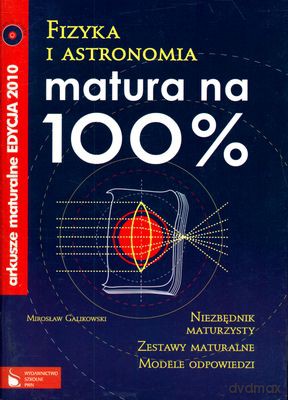 Fizyka I Astronomia Matura Na 100% Arkusze Maturalne Edycja 2010 [KSIĄŻKA]
