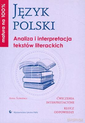 Język Polski Analiza I Interpretacja Tekstów Literackich Matura Na 100% [KSIĄŻKA]