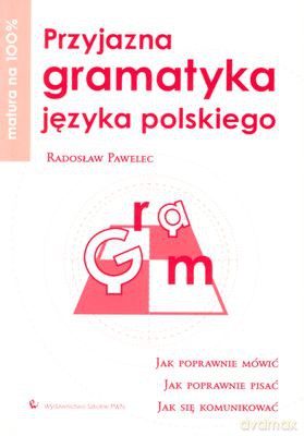 Przyjazna Gramatyka Języka Polskiego Matura Na 100% [KSIĄŻKA]