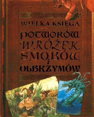 Wielka Księga Potworów Wróżek Smoków I Olbrzymów (twarda) [KSIĄŻKA]