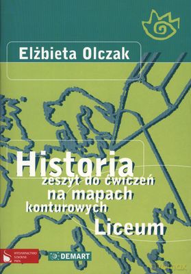 Historia Zeszyt Ćwiczeń Na Mapach Konturowych Liceum - Elżbieta Olczak [KSIĄŻKA]
