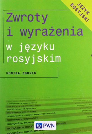Zwroty I Wyrażenia W Języku Rosyjskim - Monika Zdunik [KSIĄŻKA]