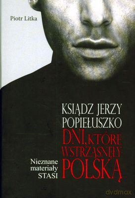 Ksiądz Jerzy Popiełuszko Dni Które Wstrząsnęły Polską (twarda) - Piotr Litka [KSIĄŻKA]