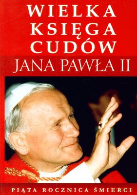 Wielka Księga Cudów Jana Pawła II [KSIĄŻKA]