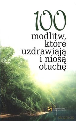 100 Modlitw Które Uzdrawiają I Niosą Otuchę [KSIĄŻKA]