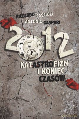 2012 Katastrofizm I Koniec Czasów - Riccardo Cascioli, Antonio Gaspari [KSIĄŻKA]