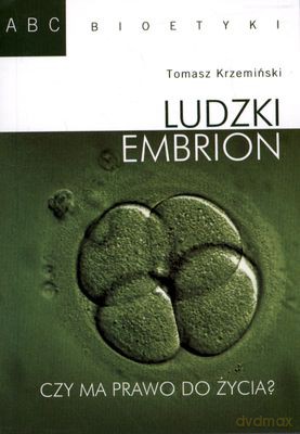 Ludzki Embrion Abc Bioetyki - Tomasz Krzemiński [KSIĄŻKA]
