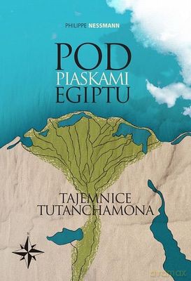 Pod Piaskami Egiptu Tajemnice Tutanchamona - Philippe Nessmann [KSIĄŻKA]