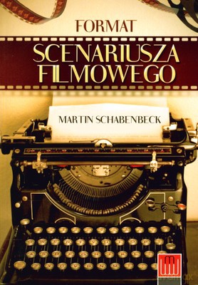 Format Scenariusza Filmowego - Martin Schabenbeck [KSIĄŻKA]