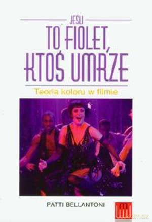 Jeśli To Fiolet Ktoś Umrze Teoria Koloru W Filmie - Patti Bellantoni [KSIĄŻKA]