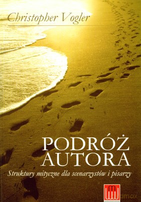 Podróż Autora Struktury Mityczne Dla Scenarzystów I Pisarzy - Christopher Vogler [KSIĄŻKA]
