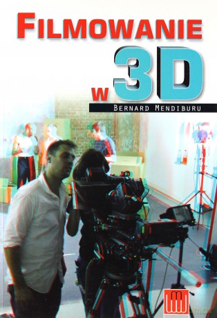 Filmowanie W 3D - Bernard Mendiburu [KSIĄŻKA]