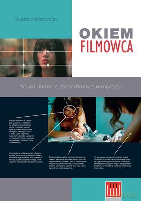 Okiem Filmowca Nauka I Łamanie Zasad Filmowej Kompozycji - Gustavo Mercado [KSIĄŻKA]