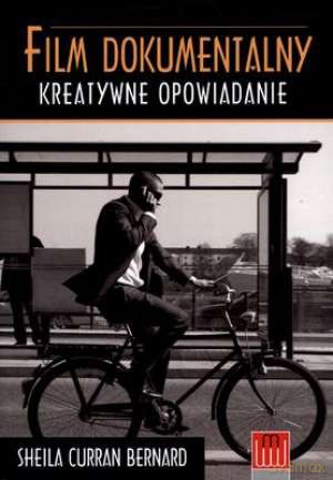 Film Dokumentalny Kreatywne Opowiadanie - Sheila Curran Bernard [KSIĄŻKA]