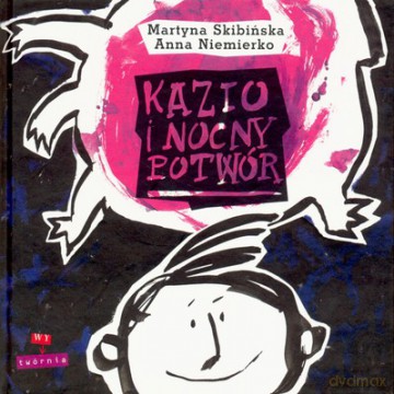 Kazio I Nocny Potwór - Martyna Skibińska, Anna Niemierko [KSIĄŻKA]