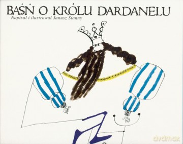 Baśń O Królu Dardanelu - Janusz Stanny [KSIĄŻKA]