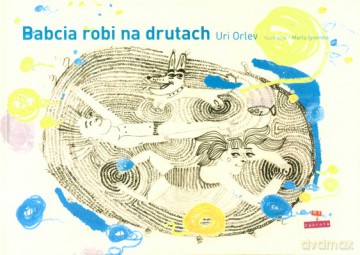 Babcia Robi Na Drutach (twarda) - Uri Orlev [KSIĄŻKA]