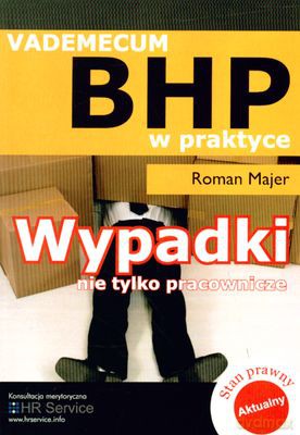 Vademecum Bhp W Praktyce Wypadki Nie Tylko Pracownicze - Roman Majer [KSIĄŻKA]