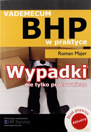 Vademecum Bhp W Praktyce Wypadki Nie Tylko Pracownicze - Roman Majer [KSIĄŻKA]