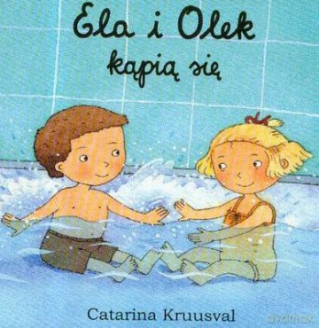 Ela I Olek Kąpią Się - Catarina Kruusval [KSIĄŻKA]