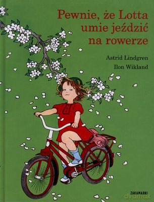 Pewnie Że Lotta Umie Jeździć Na Rowerze (twarda) - Astrid Lindgren, Ilon Wikland [KSIĄŻKA]
