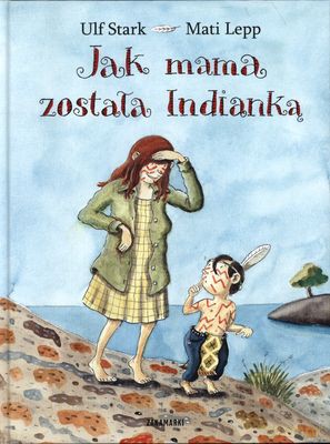 Jak Mama Została Indiankątw - Ulf Stark, Mati Lepp [KSIĄŻKA]
