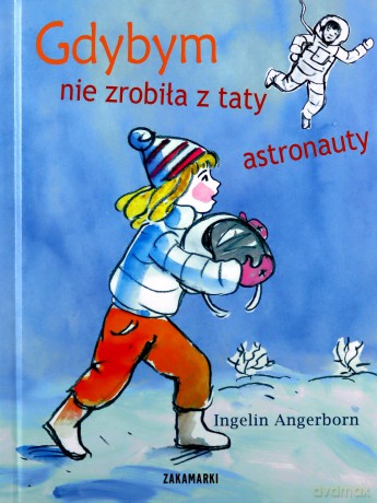 Gdybym Nie Zrobiła Z Taty Astronauty (twarda) - Ingelin Angerborn [KSIĄŻKA]